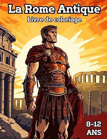 La Rome Antique Livre de Coloriage: 30 dessins expliqués