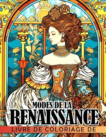 Livre de coloriage de modes de la Renaissance: De magnifiques